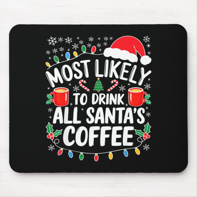 Most Likely To Drink All Santa's Coffee Shirt Chri Mouse Pad (Front)