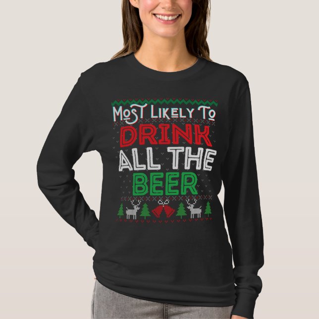 Most Likely To Drink All The Beer Funny Ugly Xmas  T-Shirt (Front)