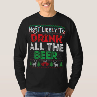 Most Likely To Drink All The Beer Funny Ugly Xmas  T-Shirt