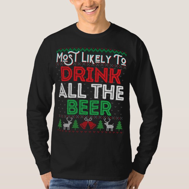 Most Likely To Drink All The Beer Funny Ugly Xmas  T-Shirt (Front)