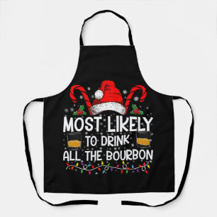 Most Likely To Drink All The Bourbon Christmas Apron