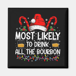 Most Likely To Drink All The Bourbon Christmas Magnet
