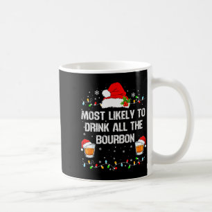 Most Likely To Drink All The Bourbon Funny Christm Coffee Mug