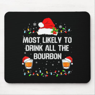 Most Likely To Drink All The Bourbon Funny Christm Mouse Pad