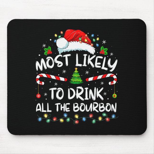 Most Likely To Drink All The Bourbon Funny Christm Mouse Pad (Front)