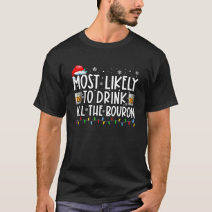Most Likely To Drink All The Bourbon Funny Christm T-Shirt