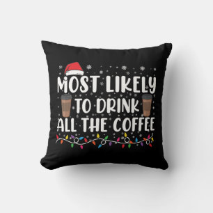 Most Likely To Drink All The Coffee Christmas  Cushion