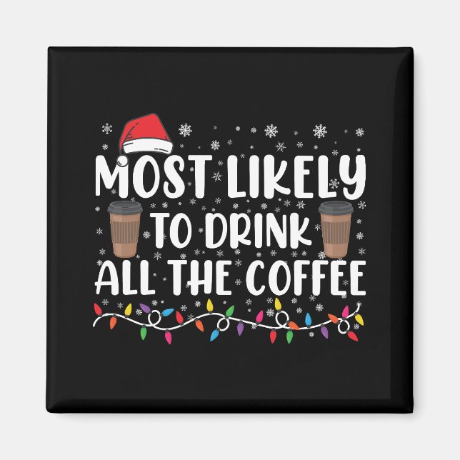 Most Likely To Drink All The Coffee Christmas  Magnet (Front)