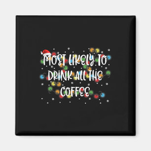 Most Likely To Drink All The Coffee Family Matchin Magnet