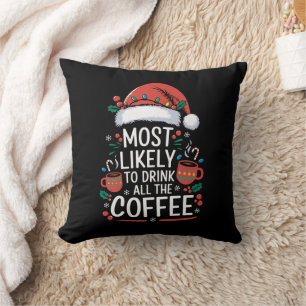 Most Likely To Drink All The Coffee Family Xmas Cushion