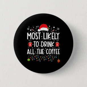 Most Likely To Drink All The Coffee Fun Family Chr 6 Cm Round Badge