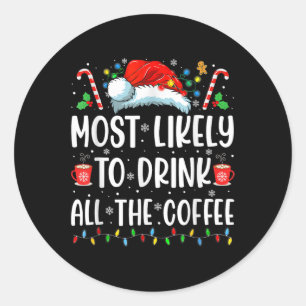 Most Likely To Drink All The Coffee Fun Family Chr Classic Round Sticker