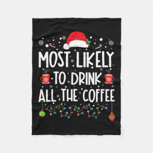 Most Likely To Drink All The Coffee Fun Family Chr Fleece Blanket