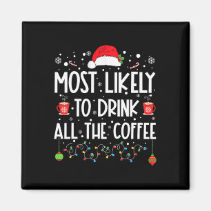 Most Likely To Drink All The Coffee Fun Family Chr Magnet