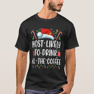 Most Likely To Drink All The Coffee Fun Family Chr T-Shirt