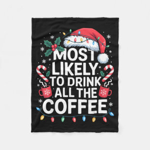 Most Likely To Drink All The Coffee Funny Christma Fleece Blanket