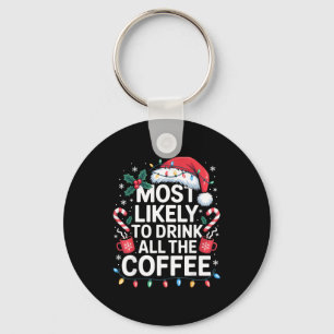 Most Likely To Drink All The Coffee Funny Christma Key Ring