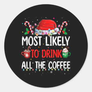 Most Likely To Drink All The Coffee Funny Family C Classic Round Sticker