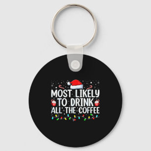Most Likely To Drink All The Coffee Funny Family C Key Ring