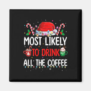 Most Likely To Drink All The Coffee Funny Family C Magnet
