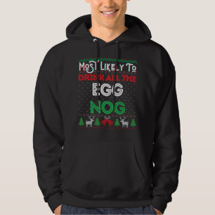 Most Likely To Drink All The Egg Nog Ugly Christma Hoodie