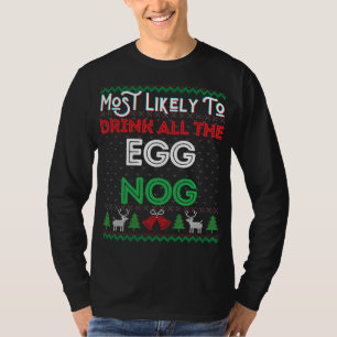 Most Likely To Drink All The Egg Nog Ugly Christma T-Shirt