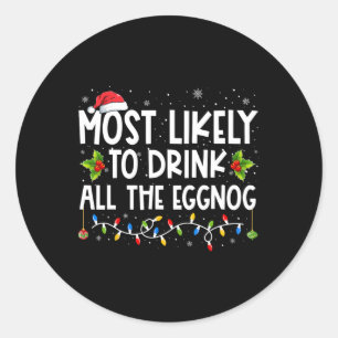 Most Likely To Drink All The Eggnog Christmas Eggn Classic Round Sticker