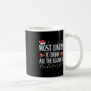 Most Likely To Drink All The Eggnog Christmas Eggn Coffee Mug