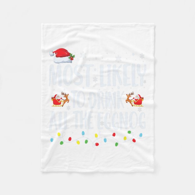 Most Likely To Drink All The Eggnog Christmas Eggn Fleece Blanket (Front)
