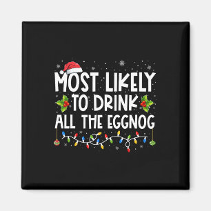 Most Likely To Drink All The Eggnog Christmas Eggn Magnet