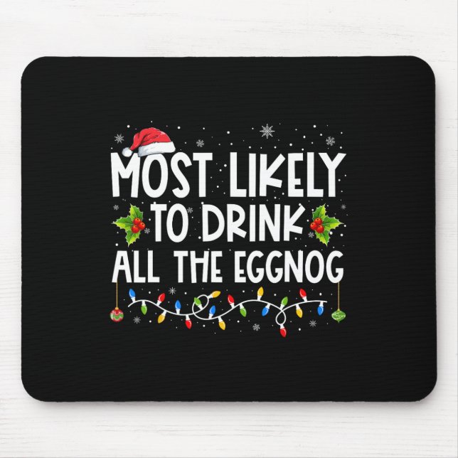 Most Likely To Drink All The Eggnog Christmas Eggn Mouse Pad (Front)