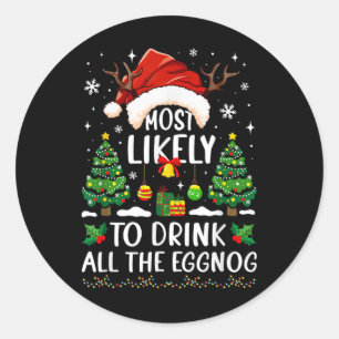 Most Likely To Drink All The Eggnog Christmas Matc Classic Round Sticker