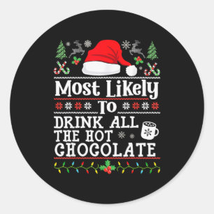 Most Likely To Drink All The Hot Chocolate - Funny Classic Round Sticker