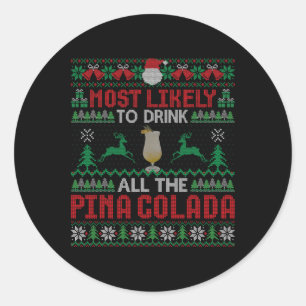 Most Likely To Drink All The Pina Colada Cocktail  Classic Round Sticker