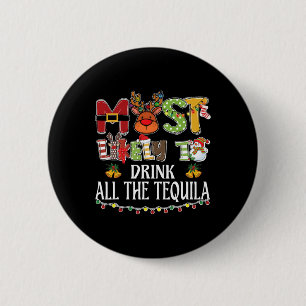Most Likely To Drink All The Tequila Family Christ 6 Cm Round Badge