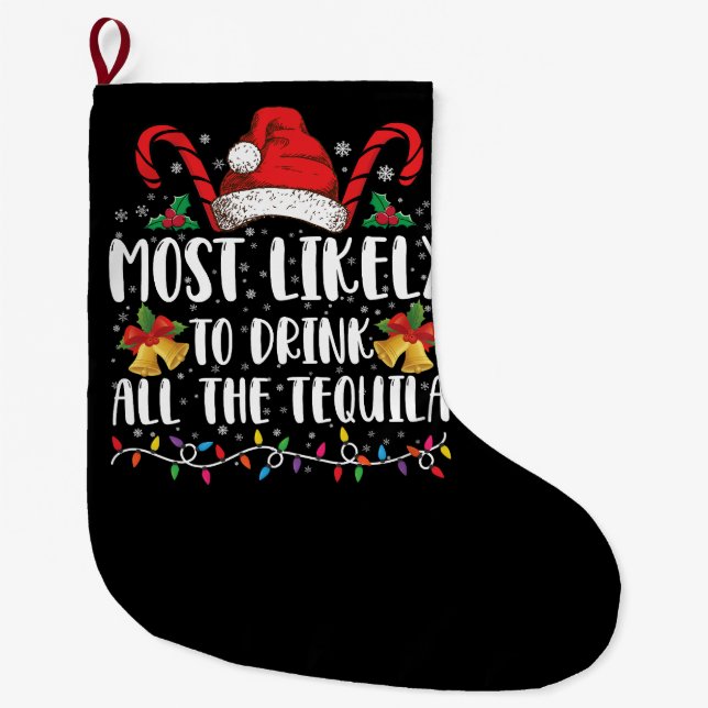 Most Likely To Drink All The Tequila Funny Xmas Large Christmas Stocking (Front)