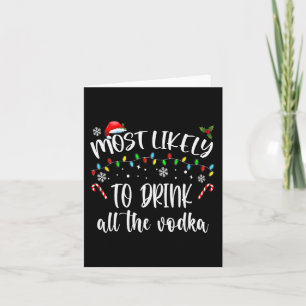 Most Likely To Drink All The Vodka Christmas Drink Card