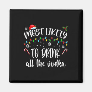 Most Likely To Drink All The Vodka Christmas Drink Magnet
