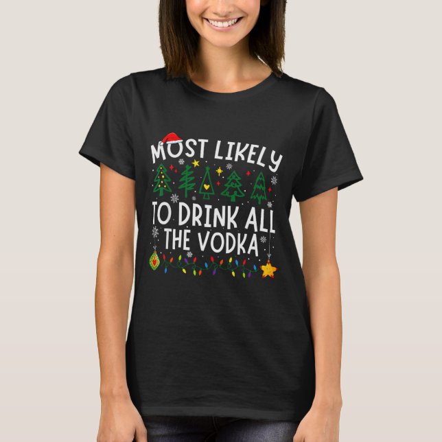 Most Likely To Drink All The Vodka Matching Christ T-Shirt (Front)