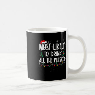 Most Likely To Drink All The Whiskey Christmas Dri Coffee Mug