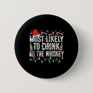 Most Likely To Drink All The Whiskey Funny Christm 6 Cm Round Badge