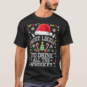 Most Likely To Drink All The Whiskey Funny Christm T-Shirt