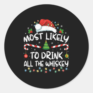 Most Likely To Drink All The Whiskey Santa Christm Classic Round Sticker