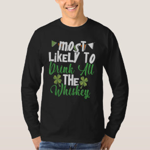 Most Likely To Drink All The Whiskey St Patrick's  T-Shirt