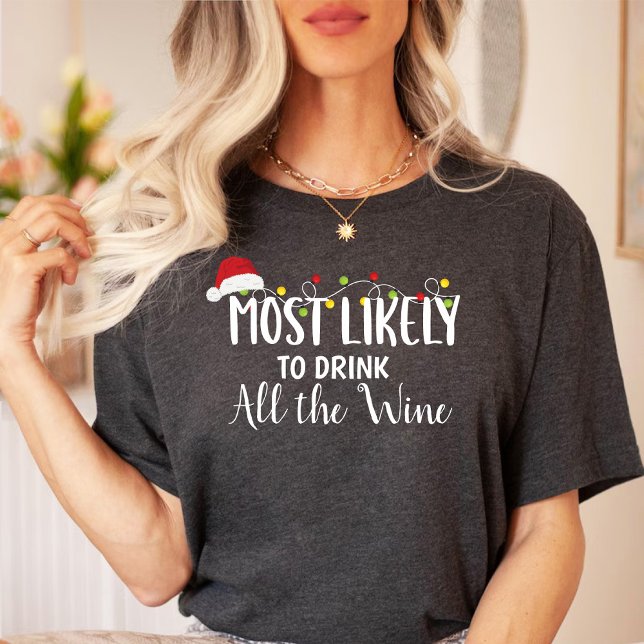 Most likely to drink all the Wine / Christmas  T-Shirt (Most likely to drink all the Wine / Christmas T-Shirt)