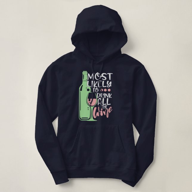 Most Likely to Drink All the Wine Funny Snarky Hoodie (Design Front)