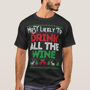 Most Likely To Drink All The Wine Funny Ugly Xmas  T-Shirt