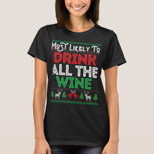 Most Likely To Drink All The Wine Funny Ugly Xmas T-Shirt