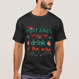 most likely to drink all the wine T-Shirt