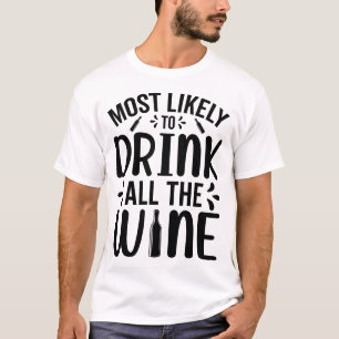 Most Likely to Drink all the Wine T-Shirt